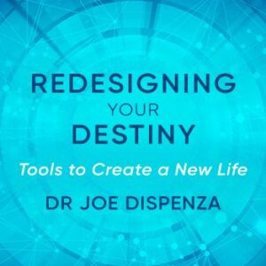 redesigning-your-destiny-dr-joe-dispenza